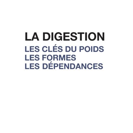 La Digestion, les clés du poids, les formes, les dépendances, par le Docteur Olivier Soulier